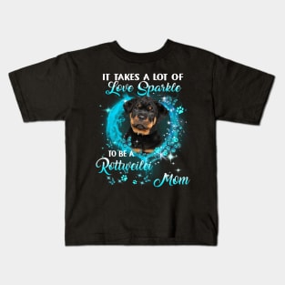 It Takes A Lot Of Love Sparkle To Be A Rottweiler Mom Kids T-Shirt